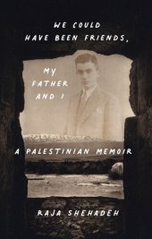 book We Could Have Been Friends, My Father and I : A Palestinian Memoir