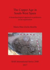 book The Copper Age in South-West Spain: A bioarchaeological approach to prehistoric social organisation