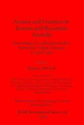 book Armies and Frontiers in Roman and Byzantine Anatolia: Proceedings of a colloquium held at University College, Swansea, in April 1981