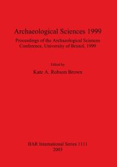 book Archaeological Sciences 1999: Proceedings of the Archaeological Sciences Conference University of Bristol 1999