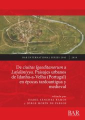 book De ciuitas Igaeditanorum a Laŷdāniyya. Paisajes urbanos de Idanha-a-Velha (Portugal) en épocas tardoantigua y medieval: Urban landscapes of Idanha-a-Velha (Portugal) in Late Antiquity and the medieval period