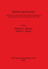 book Metals and Society: Papers from a session held at the European Association of Archaeologists Sixth Annual Meeting in Lisbon 2000