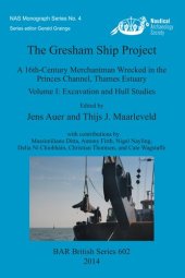 book The Gresham Ship Project: A 16th-Century Merchantman Wrecked in the Princes Channel, Thames Estuary Volume I: Excavation and Hull Studies