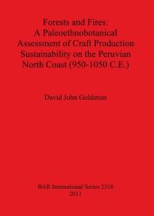 book Forests and Fires: A Paleoethnobotanical Assessment of Craft Production Sustainability on the Peruvian North Coast (950-1050 C.E.)