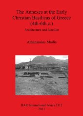 book The Annexes at the Early Christian Basilicas of Greece (4th-6th c.): Architecture and function