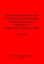 book The Lithic Production System of the Princess Point Complex during the Transition to Agriculture in Southwestern Ontario, Canada