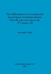 book The Differential Use of Constructed Sacred Space in Southern Britain, from the Late Iron Age to the 4th Century AD