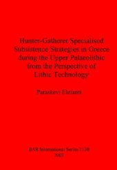 book Hunter-Gatherer Specialised Subsistence Strategies in Greece during the Upper Palaeolithic from the Perspective of Lithic Technology