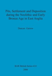 book Pits, Settlement and Deposition during the Neolithic and Early Bronze Age in East Anglia