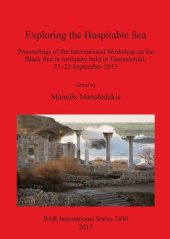 book Exploring the Hospitable Sea: Proceedings of the International Workshop on the Black Sea in Antiquity held in Thessaloniki, 21-23 September 2012