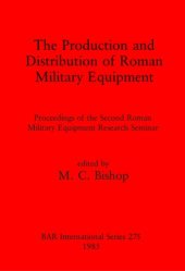 book The Production and Distribution of Roman Military Equipment: Proceedings of the Second Roman Military Equipment Research Seminar