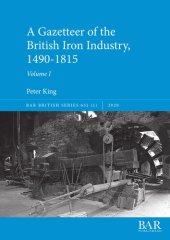 book A Gazetteer of the British Iron Industry, 1490–1815, Volumes I and II