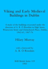 book Viking and Early Medieval Buildings in Dublin: A study of the buildings excavated under the direction of A.B. Ó Ríordáin in High Street, Winetavern Street and Christchurch Place, Dublin, 1962-63, 1967-76