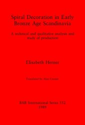 book Spiral Decoration in Early Bronze Age Scandinavia: A technical and qualitative analysis and study of production