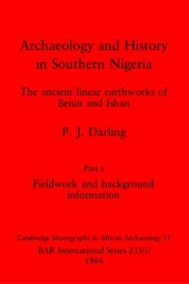 book Archaeology and History in Southern Nigeria, Parts i and ii: The ancient linear earthworks of Benin and Ishan. Part i: Fieldwork and background information, Part ii: Ceramic and other specialist studies