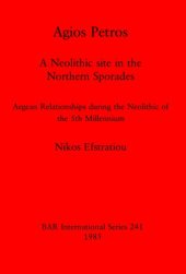 book Agios Petros: A Neolithic site in the Northern Sporades: Aegean Relationships during the Neolithic of the 5th Millennium