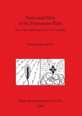 book Terra and Silva in the Pannonian Plain: Opovo agro-gathering in the Late Neolithic