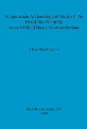 book A Landscape Archaeological Study of the Mesolithic-Neolithic in the Milfield Basin, Northumberland