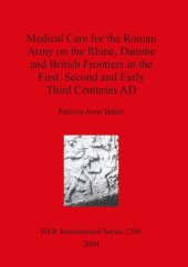 book Medical Care for the Roman Army on the Rhine, Danube and British Frontiers in the First, Second and Early Third Centuries AD