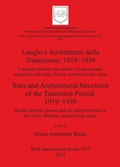 book Luoghi e Architetture della Transizione: 1919-1939 / Sites and Architectural Structures of the Transition Period: 1919-1939: I sistemi difensivi di confine e la protezione antiaerea nelle città. Storia conservazione riuso / Border defense system and air r