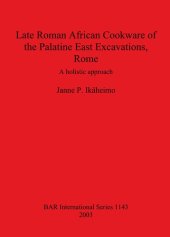 book Late Roman African Cookware of the Palatine East Excavations, Rome: A holistic approach