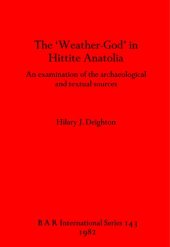 book The 'Weather-God' in Hittite Anatolia: An examination of the archaeological and textual sources