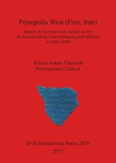 book Persepolis West (Fars, Iran): Report on the field work carried out by the Iranian-Italian Joint Archaeological Mission in 2008–2009