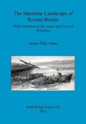 book The Maritime Landscape of Roman Britain: Water transport on the coasts and rivers of Britannica