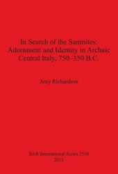 book In Search of the Samnites: Adornment and Identity in Archaic Central Italy, 750-350 B.C.