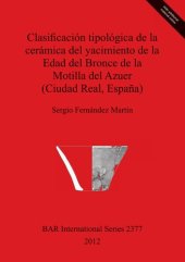 book Clasificación tipológica de la cerámica del yacimiento de la Edad del Bronce de la Motilla del Azuer (Ciudad Real, España)