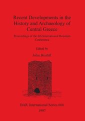 book Recent Developments in the History and Archaeology of Central Greece: Proceedings of the 6th International Boeotian Conference