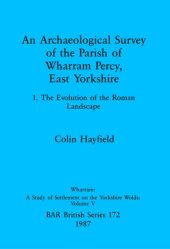 book An Archaeological Survey of the Parish of Wharram Percy East Yorkshire v. 1: 1. The Evolution of the Roman Landscape