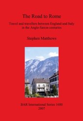 book The Road to Rome: Travel and travellers between England and Italy in the Anglo-Saxon centuries