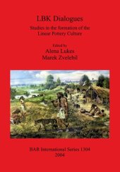 book LBK Dialogues: Studies in the formation of the Linear Pottery Culture