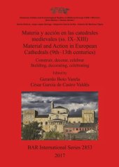 book Materia y acción en las catedrales medievales (ss. IX-XIII) / Material and Action in European Cathedrals (9th-13th centuries): Construir, decorar, celebrar / Building, decorating, celebrating