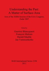 book Understanding the Past: A Matter of Surface-Area: Acts of the XIIIth Session of the EAA Congress, Zadar 2007