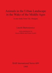 book Animals in the Urban Landscape in the Wake of the Middle Ages: A case study from Vác, Hungary