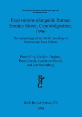 book Excavations alongside Roman Ermine Street, Cambridgeshire, 1996: The Archaeology of the A1(M) Alconbury to Peterborough Road Scheme