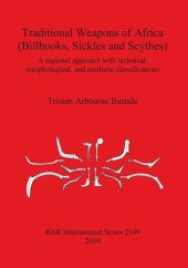 book Traditional Weapons of Africa (Billhooks, Sickles and Scythes): A regional approach and technical, morphological, and aesthetic classification