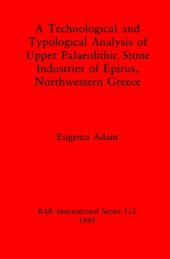 book A Technological and Typological Analysis of Upper Palaeolithic Stone Industries of Epirius, Northwestern Greece