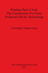 book Winding Dali's Clock: The Construction of a Fuzzy Temporal-GIS for Archaeology