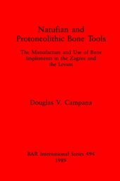 book Natufian and Protoneolithic Bone Tools: The Manufacture and Use of Bone Implements in the Zagros and the Levant