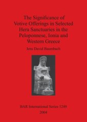 book The Significance of Votive Offerings in Selected Hera Sanctuaries in the Peloponnese, Ionia and Western Greece