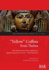 book “Yellow” Coffins from Thebes: Recording and decoding complexity in Egyptian funerary arts (21st – 22nd Dynasties)