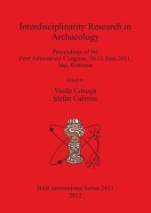 book Interdisciplinarity Research in Archaeology: Proceedings of the First Arheoinvest Congress, 10-11 June 2011, Iaşi, Romania