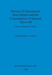 book Dressel 20 Inscriptions from Britain and the Consumption of Spanish Olive Oil: With a catalogue of stamps