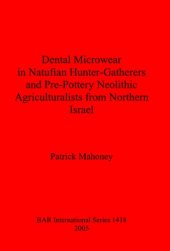 book Dental Microwear in Natufian Hunter-Gatherers and Pre-Pottery Neolithic Agriculturalists from Northern Israel