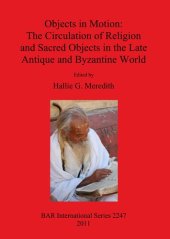 book Objects in Motion: The Circulation of Religion and Sacred Objects in the Late Antique and Byzantine World