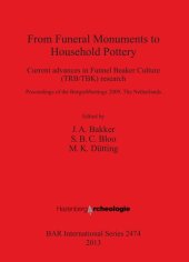 book From Funeral Monuments to Household Pottery: Current advances in Funnel Beaker Culture (TRB/TBK) research: Proceedings of the Borger Meetings 2009, The Netherlands