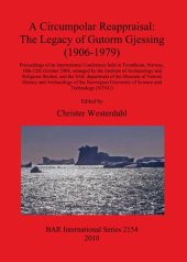 book A Circumpolar Reappraisal: The Legacy of Gutorm Gjessing (1906-1979): Proceedings of an International Conference held in Trondheim, Norway, 10th-12th October 2008, arranged by the Institute of Archaeology and Religious Studies, and the SAK department of t